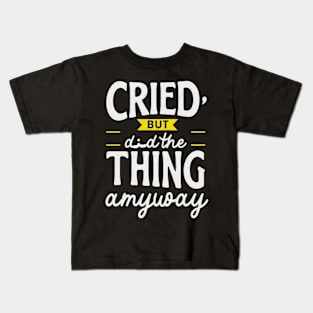 cried but did the thing anyway Kids T-Shirt